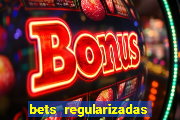 bets regularizadas no brasil